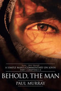 Behold, the Man: Series - Meet Messiah: A Simple Man's Commentary on John Part 1, Chapters 1-4 - Paperback