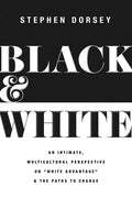 Black and White: An Intimate, Multicultural Perspective on White Advantage and the Paths to Change - Paperback