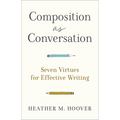 Composition as Conversation: Seven Virtues for Effective Writing - Paperback