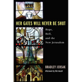Her Gates Will Never Be Shut: Hope, Hell, and the New Jerusalem - Hardcover