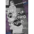The Magic of Teaching English: Your uncensored guide to the ESL classroom. - Paperback
