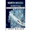 North Woods Survival: Train to Nowhere: A Wilderness Adventure Thriller - Paperback