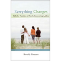 Everything Changes: Help for Families of Newly Recovering Addicts - Paperback