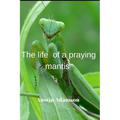 Тhe life of a praying mantis - Paperback