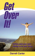Get Over It!: Getting Past Your Past, Moving on to Your Future - Paperback