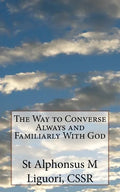 The Way to Converse Always and Familiarly With God - Paperback
