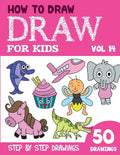 How to Draw for Kids: 50 Cute Step By Step Drawings (Vol 14) - Paperback