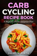 Carb Cycling Recipe Book: A Woman's 14 Day Jumpstart Plan - Paperback