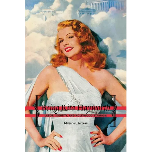 Being Rita Hayworth: Labor, Identity, and Hollywood Stardom - Paperback