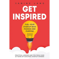Get Inspired: Fuel Your Startup with Passion and Purpose - Hardcover