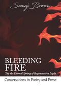 Bleeding Fire! Tap the Eternal Spring of Regenerative Light: Conversations in Poetry and Prose - Paperback