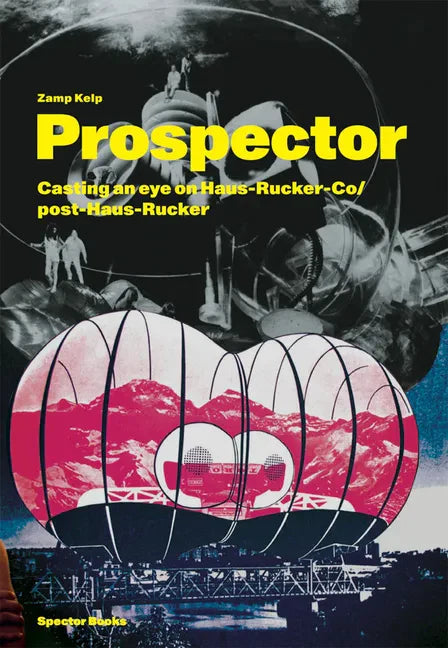 Zamp Kelp: Prospector: Casting an Eye on Haus-Rucker-Co/Post-Haus-Rucker - Paperback