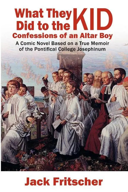 What They Did to the Kid: Confessions of an Altar Boy - Paperback