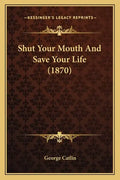 Shut Your Mouth And Save Your Life (1870) - Paperback