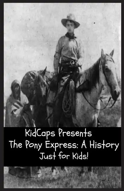 The Pony Express: A History Just for Kids! - Paperback