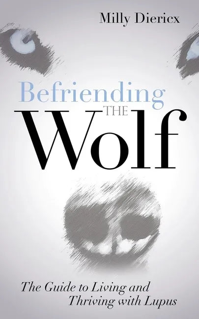 Befriending the Wolf: The Guide to Living and Thriving with Lupus - Paperback