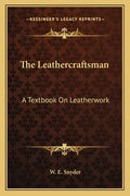 The Leathercraftsman: A Textbook on Leatherwork - Paperback