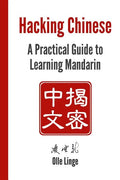 Hacking Chinese: A Practical Guide to Learning Mandarin - Paperback