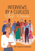 Interviews by a Clueless White Woman - Hardcover