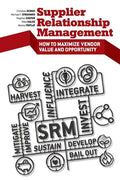 Supplier Relationship Management: How to Maximize Vendor Value and Opportunity - Paperback