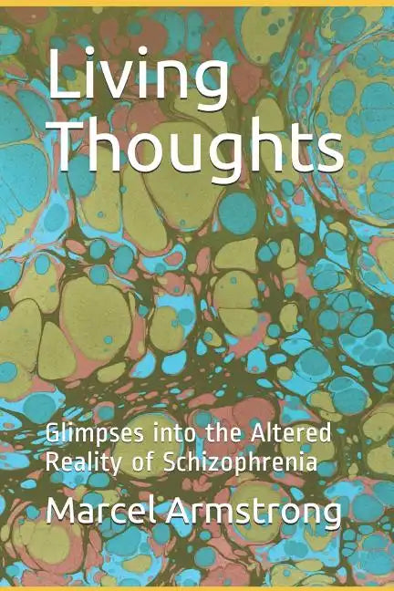Living Thoughts: Glimpses into the Altered Reality of Schizophrenia - Paperback