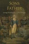 Sons of the Father: George Washington and His Protégés - Paperback