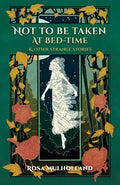 Not to Be Taken at Bed-Time & Other Strange Stories - Paperback