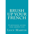 Brush up your French: A revision guide for grown-ups - Paperback