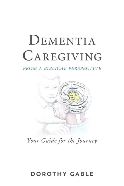 Dementia Caregiving from a Biblical Perspective: Your Guide for the Journey - Paperback