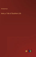 Irene, a Tale of Southern Life - Hardcover