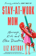 Stay-At-Work Mom: Marriage, Kids and Other Disasters - Paperback