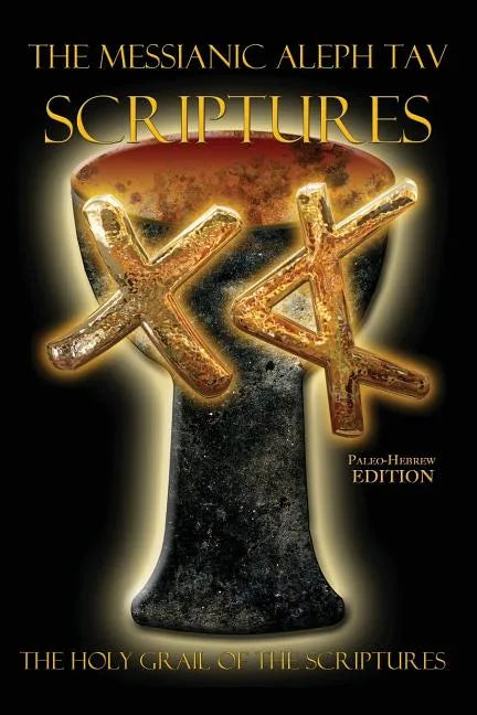 The Messianic Aleph Tav Scriptures Paleo-Hebrew Study Bible - Paperback
