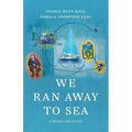 We Ran Away to Sea: A Memoir and Letters - Paperback