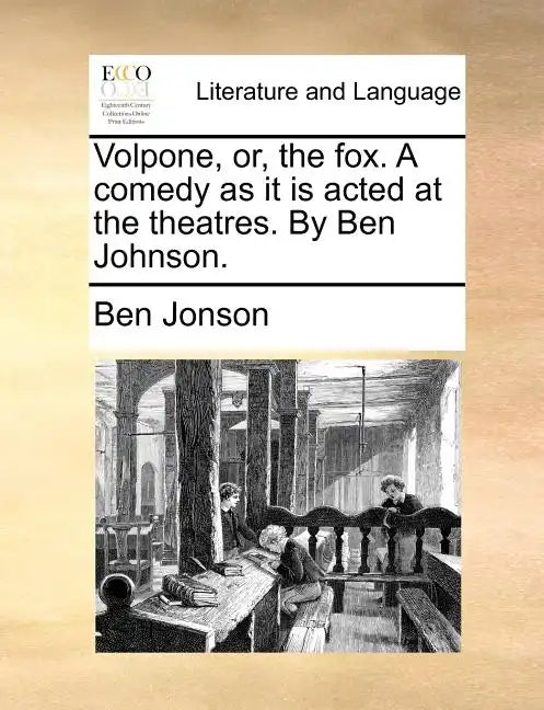 Volpone, Or, the Fox. a Comedy as It Is Acted at the Theatres. by Ben Johnson. - Paperback