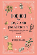 Hoodoo for Love and Prosperity: Authentic Rootwork & Conjure Magic Spells for Love, Friendship, Money, and Success - Paperback