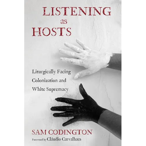 Listening as Hosts: Liturgically Facing Colonization and White Supremacy - Paperback