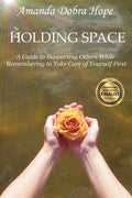 Holding Space: A Guide to Supporting Others While Remembering to Take Care of Yourself First - Paperback