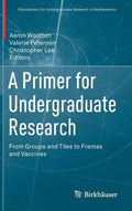 A Primer for Undergraduate Research: From Groups and Tiles to Frames and Vaccines - Hardcover