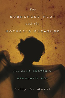 The Submerged Plot and the Mother's Pleasure from Jane Austen to Arundhati Roy - Paperback