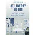 At Liberty to Die: The Battle for Death with Dignity in America - Paperback
