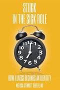 STUCK In the Sick Role: How Illness Becomes an Identity - Paperback