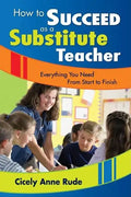 How to Succeed as a Substitute Teacher: Everything You Need From Start to Finish - Paperback