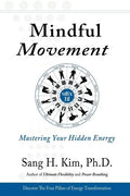 Mindful Movement: Mastering Your Hidden Energy - Paperback