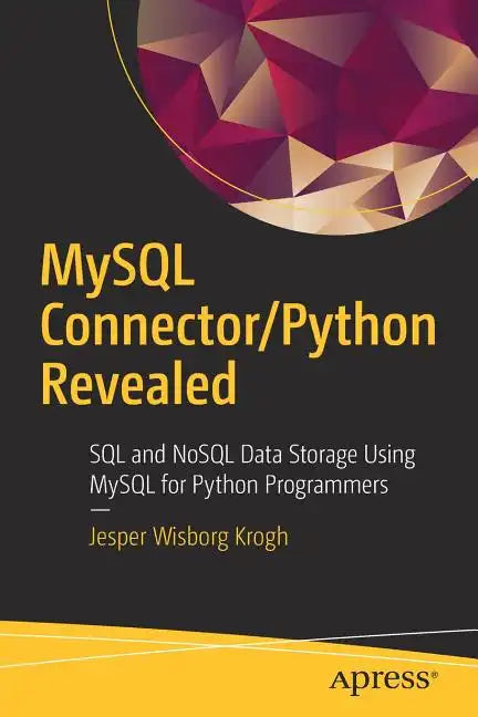 MySQL Connector/Python Revealed: SQL and Nosql Data Storage Using MySQL for Python Programmers - Paperback
