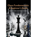 Chess Fundamentals: Learn the Basics and Master the Game - Paperback