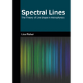 Spectral Lines: The Theory of Line Shape in Astrophysics - Hardcover