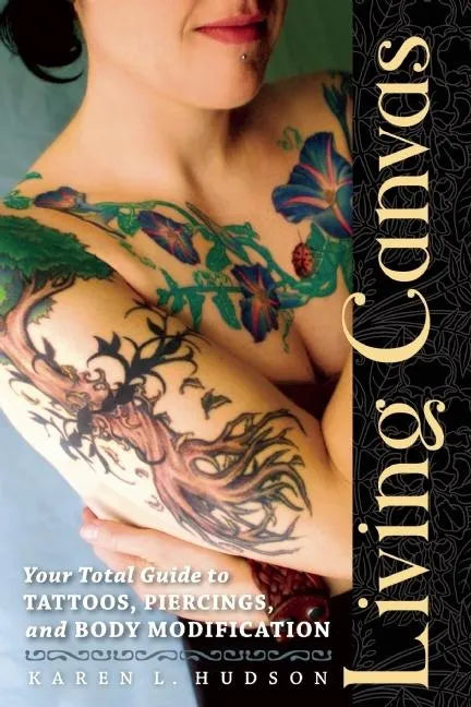 Living Canvas: Your Total Guide to Tattoos, Piercings, and Body Modification - Paperback