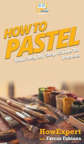 How To Pastel: Your Step By Step Guide to Pastels - Hardcover