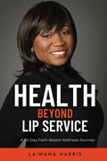 Health Beyond Lip Service: A 25-Day Faith Based Wellness Journey - Paperback