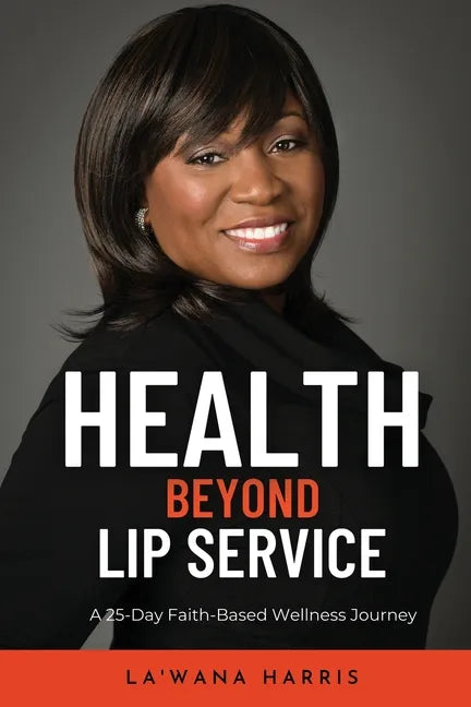 Health Beyond Lip Service: A 25-Day Faith Based Wellness Journey - Paperback
